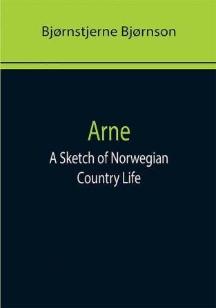 Arne: A Sketch of Norwegian Country Life