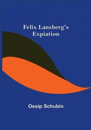 Felix Lanzberg's Expiation