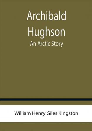 Archibald Hughson: An Arctic Story