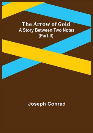 The Arrow of Gold: A Story Between Two Notes (Part-II)