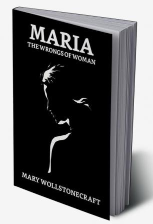 Maria; Or The Wrongs of Woman