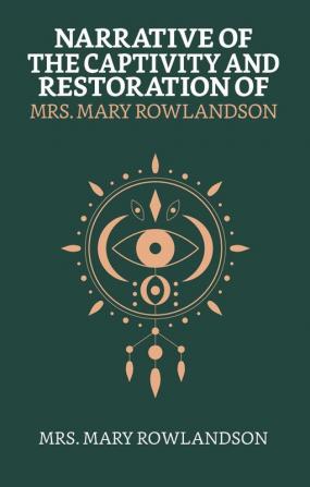 Narrative Of The Captivity And Restoration Of Mrs. Mary Rowlandson