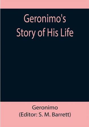 Geronimo's Story of His Life