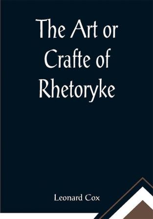 The Art or Crafte of Rhetoryke