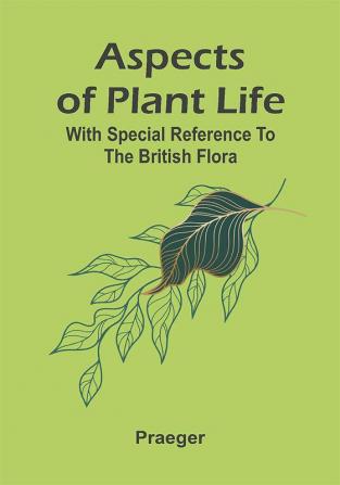 Aspects of plant life; with special reference to the British flora