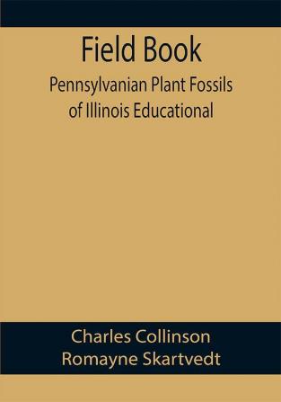 Field Book: Pennsylvanian Plant Fossils of Illinois Educational