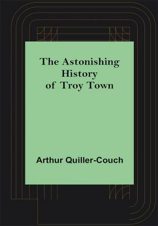 The Astonishing History of Troy Town