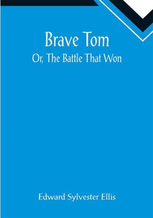 Brave Tom; Or The Battle That Won