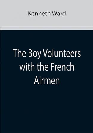 The Boy Volunteers with the French Airmen