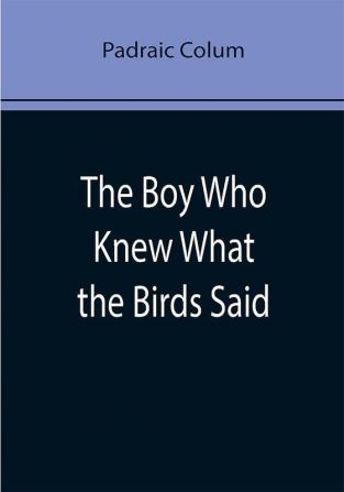 The Boy Who Knew What the Birds Said