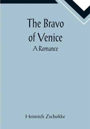 The Bravo of Venice: A Romance