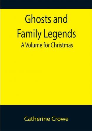 Ghosts and Family Legends: A Volume for Christmas