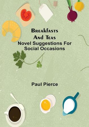 Breakfasts and Teas: Novel Suggestions for Social Occasions