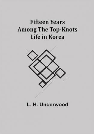 Fifteen Years Among the Top-Knots Life in Korea