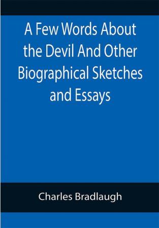 A Few Words About the Devil And Other Biographical Sketches and Essays