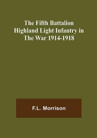 The Fifth Battalion Highland Light Infantry in the War 1914-1918