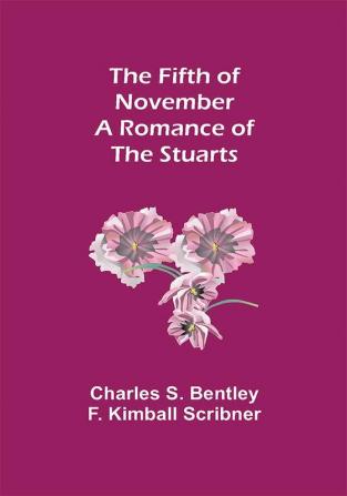 The Fifth of November A Romance of the Stuarts