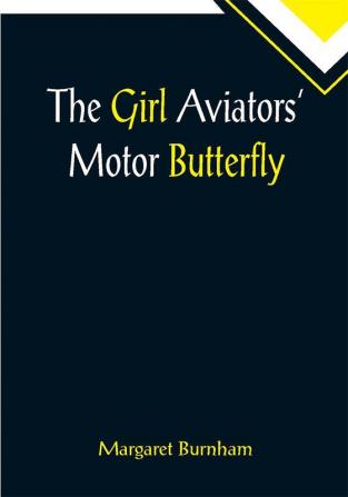 The Girl Aviators' Motor Butterfly