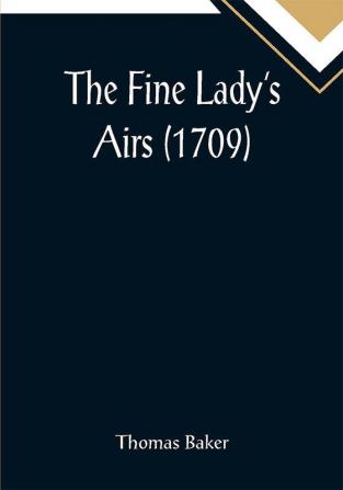 The Fine Lady's Airs (1709)