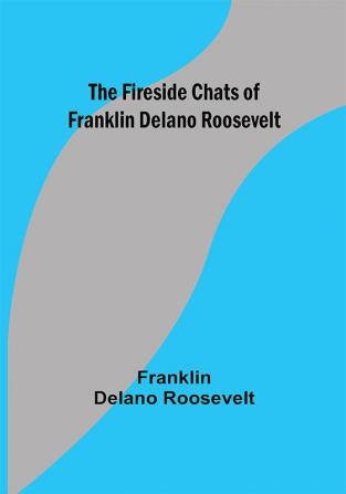 The Fireside Chats of Franklin Delano Roosevelt