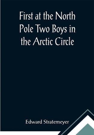 First at the North Pole Two Boys in the Arctic Circle