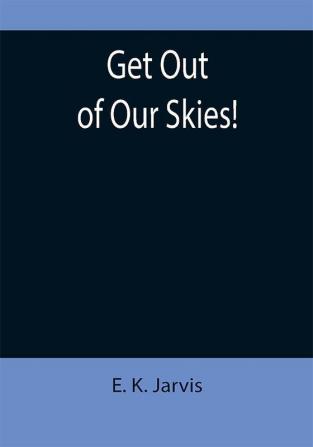 Get Out of Our Skies!