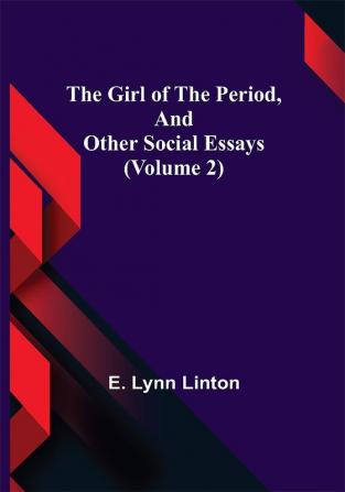 The Girl of the Period and Other Social Essays (Volume 2)