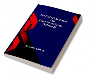 The Girl of the Period and Other Social Essays (Volume 2)