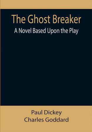 The Ghost Breaker: A Novel Based Upon the Play