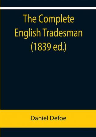 The Complete English Tradesman (1839 ed.)