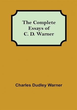 The Complete Essays of C. D. Warner