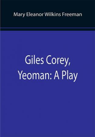 Giles Corey Yeoman: A Play