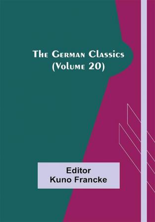 The German Classics (Volume 20)