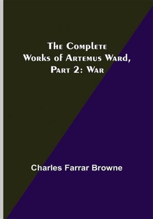 The Complete Works of Artemus Ward Part 2: War