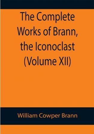 The Complete Works of Brann the Iconoclast (Volume XII)