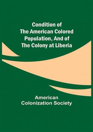 Condition of the American Colored Population and of the Colony at Liberia