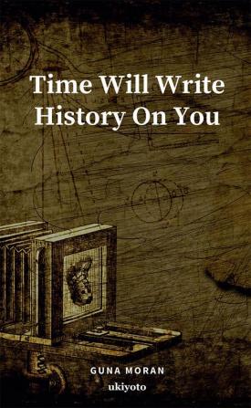 Time Will Write History On You