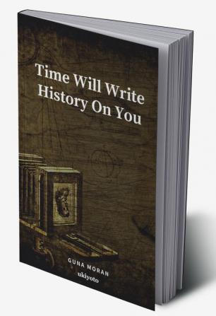 Time Will Write History On You