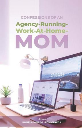 Confessions of an Agency-Running-Work-At-Home-Mom