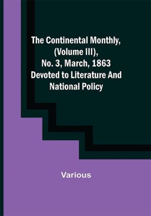 The Continental Monthly (Volume III) No. 3 March 1863; Devoted to Literature and National Policy.