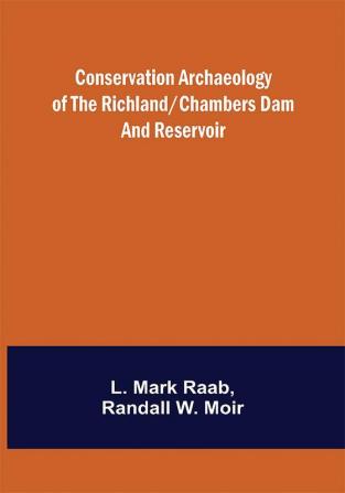 Conservation Archaeology of the Richland/Chambers Dam and Reservoir