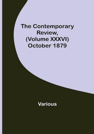 The Contemporary Review (Volume XXXVI) October 1879