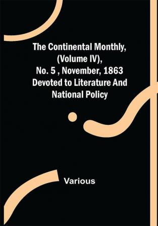 The Continental Monthly (Volume IV) No.5 November 1863; Devoted to Literature and National Policy.