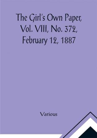 The Girl's Own Paper Vol. VIII No. 372 February 12 1887