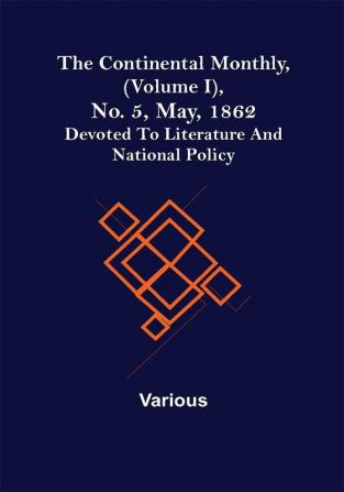 The Continental Monthly (Volume I) No. 5 May 1862; Devoted To Literature And National Policy