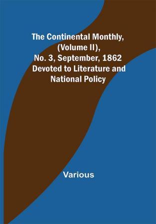 The Continental Monthly (Volume II) No. 3 September 1862; Devoted to Literature and National Policy.