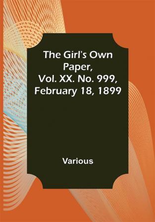 The Girl's Own Paper Vol. XX. No. 999 February 18 1899