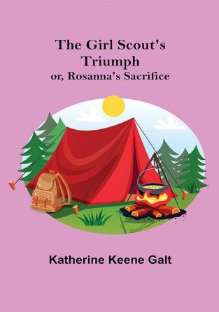 The Girl Scout's Triumph; or Rosanna's Sacrifice