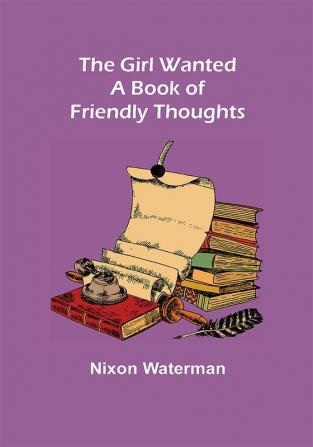 The Girl Wanted: A Book of Friendly Thoughts