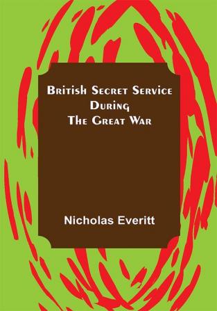 British Secret Service During the Great War